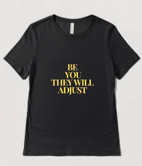 "Be You, They Will Adjust" T-Shirt